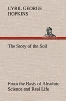 The Story of the Soil from the Basis of Absolute Science and Real Life,