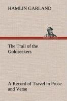 The Trail of the Goldseekers A Record of Travel in Prose and Verse