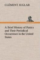 A Brief History of Panics and Their Periodical Occurrence in the United States