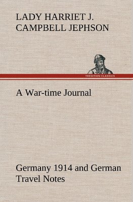 A War-time Journal, Germany 1914 and German Travel Notes