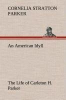 An American Idyll The Life of Carleton H. Parker