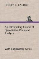 An Introductory Course of Quantitative Chemical Analysis With Explanatory Notes