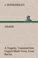 Athaliah A Tragedy, Intended For Reading Only, Translated Into English Blank Verse, From Racine (A. Gombert's Edition, 1825)