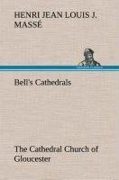 Bell's Cathedrals: The Cathedral Church of Gloucester [2nd ed.] A Description of Its Fabric and A Brief History of the Espicopal See