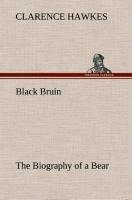 Black Bruin The Biography of a Bear