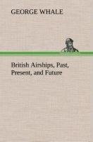 British Airships, Past, Present, and Future