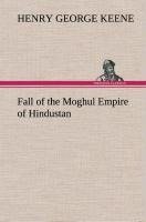 Fall of the Moghul Empire of Hindustan