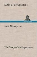 John Wesley, Jr. The Story of an Experiment