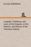 Legends, Traditions, and Laws of the Iroquois, or Six Nations, and History of the Tuscarora Indians