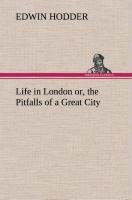 Life in London or, the Pitfalls of a Great City