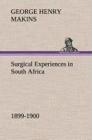 Surgical Experiences in South Africa, 1899-1900 Being Mainly a Clinical Study of the Nature and Effects of Injuries Produced by Bullets of Small Calibre