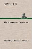 The Analects of Confucius (from the Chinese Classics)