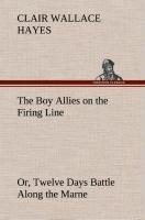 The Boy Allies on the Firing Line Or, Twelve Days Battle Along the Marne