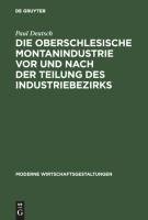 Die oberschlesische Montanindustrie vor und nach der Teilung des Industriebezirks