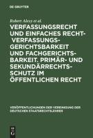 Verfassungsrecht und einfaches Recht - Verfassungsgerichtsbarkeit und Fachgerichtsbarkeit.  Primär- und Sekundärrechtsschutz im Öffentlichen Recht