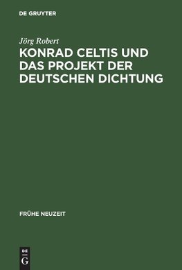 Konrad Celtis und das Projekt der deutschen Dichtung