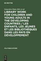 Library Work for Children and Young Adults in the Developing Countries / Les enfants, les jeunes et les bibliothèques dans les pays en développement