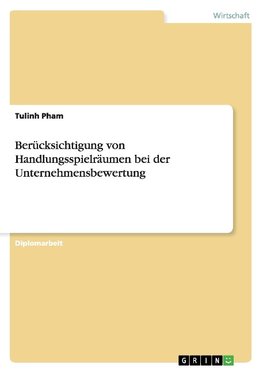 Berücksichtigung von Handlungsspielräumen bei der Unternehmensbewertung