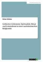 Gefeiertes Geheimnis. Spiritualität, Ritual und Gottesdienst in einer nachtheistischen Religiosität