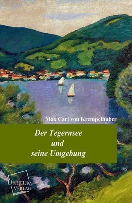 Der Tegernsee und seine Umgebung