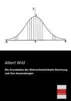 Die Grundsätze der Wahrscheinlichkeits-Rechnung und ihre Anwendungen