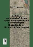 Beiträge zur wirtschaftlichen Entwicklungsgeschichte der vereinigten Niederlande im 17. und 18. Jahrhundert