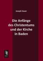 Die Anfänge des Christentums und der Kirche in Baden