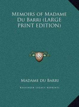 Memoirs of Madame Du Barri (LARGE PRINT EDITION)