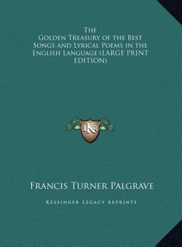 The Golden Treasury of the Best Songs and Lyrical Poems in the English Language (LARGE PRINT EDITION)