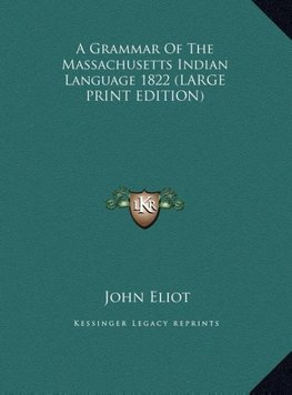 A Grammar Of The Massachusetts Indian Language 1822 (LARGE PRINT EDITION)