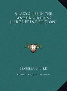 A Lady's Life in the Rocky Mountains (LARGE PRINT EDITION)