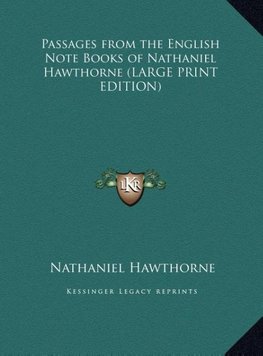 Passages from the English Note Books of Nathaniel Hawthorne (LARGE PRINT EDITION)