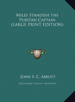 Miles Standish the Puritan Captain (LARGE PRINT EDITION)