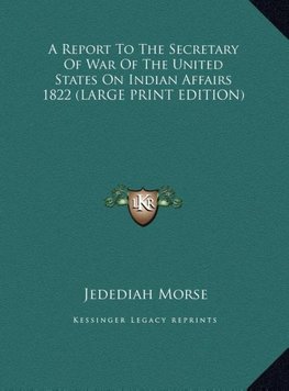 A Report To The Secretary Of War Of The United States On Indian Affairs 1822 (LARGE PRINT EDITION)