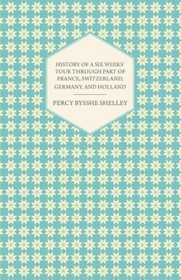 History of a Six Weeks' Tour Through a Part of France, Switzerland, Germany, and Holland