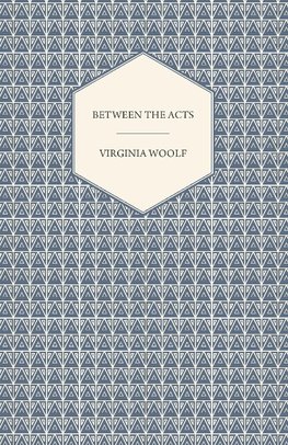 Between the Acts - A Novel - Including a Short Biography of the Author