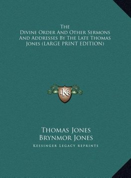 The Divine Order And Other Sermons And Addresses By The Late Thomas Jones (LARGE PRINT EDITION)