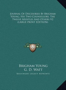 Journal Of Discourses By Brigham Young, His Two Counsellors, The Twelve Apostles And Others V2 (LARGE PRINT EDITION)