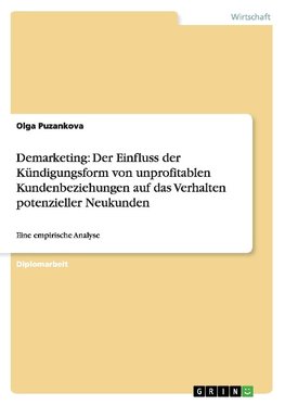 Demarketing: Der Einfluss der Kündigungsform von unprofitablen Kundenbeziehungen auf das Verhalten potenzieller Neukunden