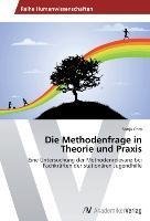 Die Methodenfrage in Theorie und Praxis