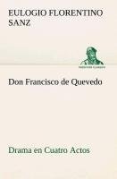 Don Francisco de Quevedo Drama en Cuatro Actos