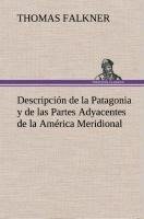 Descripción de la Patagonia y de las Partes Adyacentes de la América Meridional