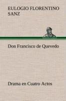 Don Francisco de Quevedo Drama en Cuatro Actos