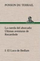 La cuerda del ahorcado Últimas aventuras de Rocambole: I El Loco de Bedlam