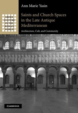 Saints and Church Spaces in the Late Antique Mediterranean