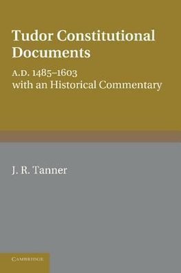 Tudor Constitutional Documents, A.D. 1485-1603