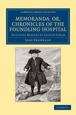 Memoranda, Or, Chronicles of the Foundling Hospital