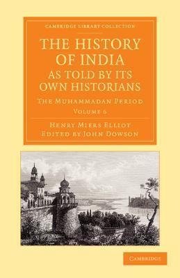 The History of India, as Told by Its Own Historians - Volume 6