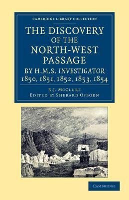 The Discovery of the North-West Passage by HMS Investigator, 1850, 1851, 1852, 1853, 1854