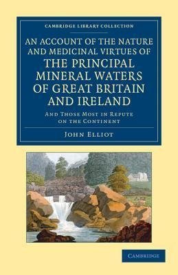 An  Account of the Nature and Medicinal Virtues of the Principal Mineral Waters of Great Britain and Ireland